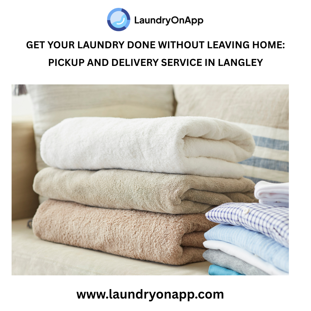 Get Your Laundry Done Without Leaving Home: Pickup and Delivery Service in Langley