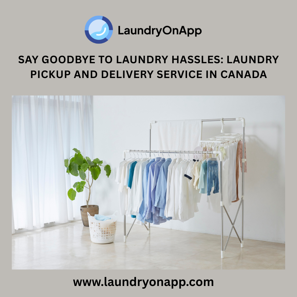 Say Goodbye to Laundry Hassles: Laundry Pickup and Delivery Service in Canada