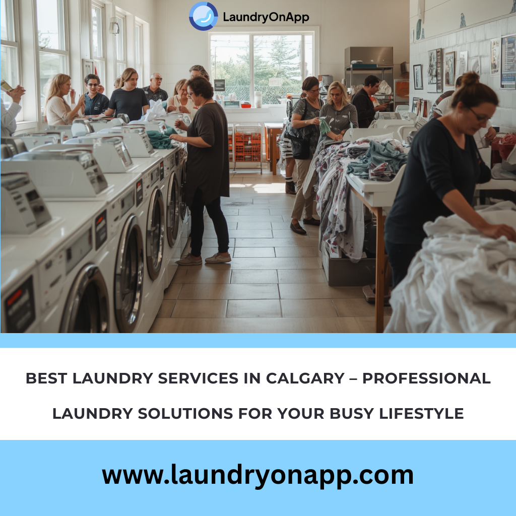 Best Laundry Services in Calgary – Professional Laundry Solutions for Your Busy Lifestyle