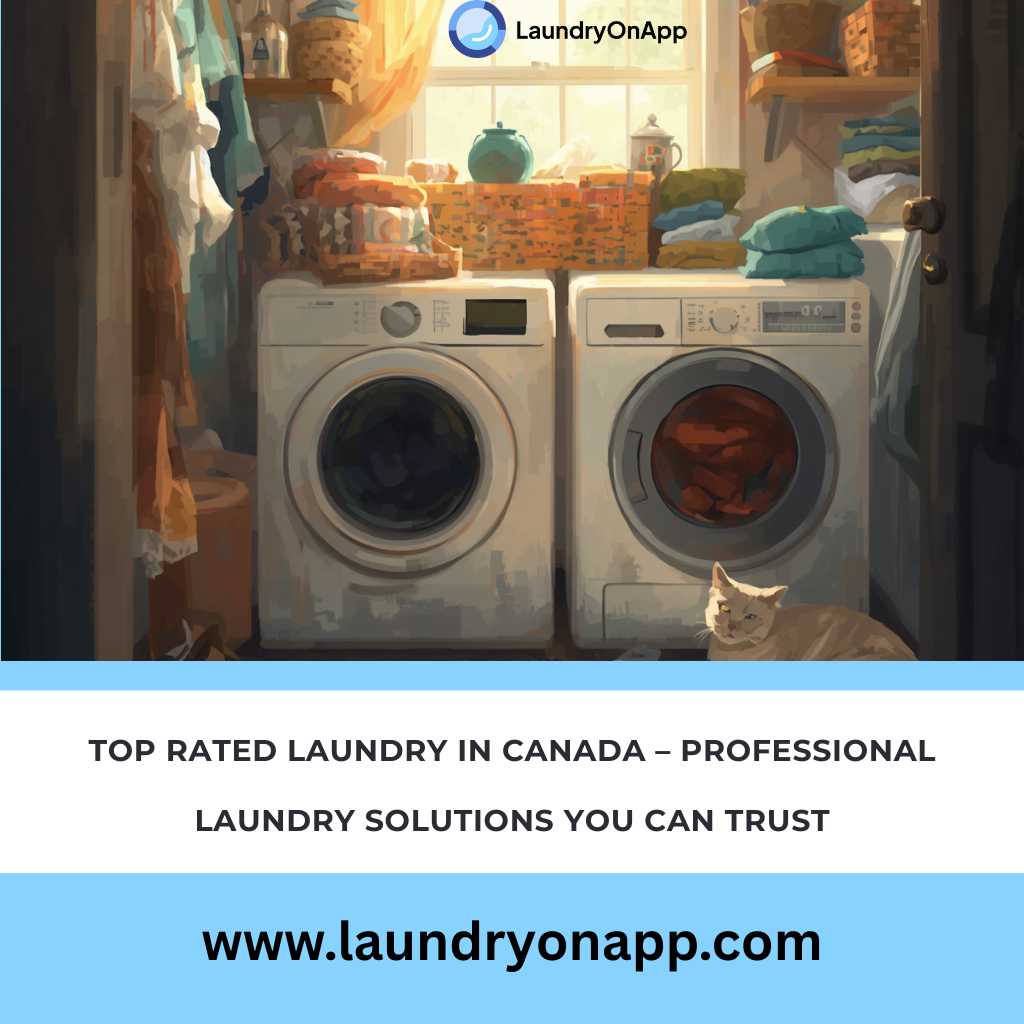 Top Rated Laundry in Canada – Professional Laundry Solutions You Can Trust